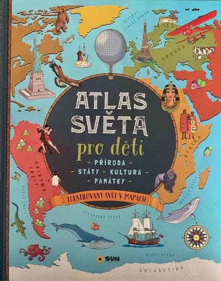 Atlas světa pro děti - Příroda, Státy, Kultura, Památky