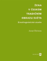 Anna Christou: Žena v českém tradičním obrazu světa - Etnolingvistická studie