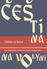 Alla Arkhanhelska;Ondřej Bláha;Uljana Cholodová: Čeština na Volyni