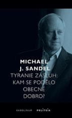 Michael J. Sandel: Tyranie zásluh - Kam se podělo obecné dobro?