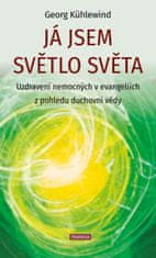 Kühlewind Georg: Já jsem světlo světa - Uzdravení nemocných v evangeliích z pohledu duchovní vědy