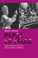 Kertzer David I.: Papež ve válce - Tajná historie Pia XII., Mussoliniho a Hitlera