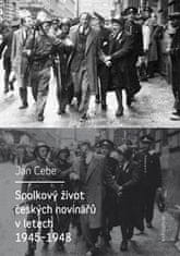 Jan Cebe: Spolkový život českých novinářů v letech 1945-1948