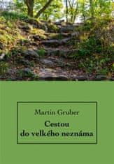 Gruber Martin: Cestou do velkého neznáma