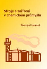 Přemysl Hranoš: Stroje a zařízení v chemickém průmyslu