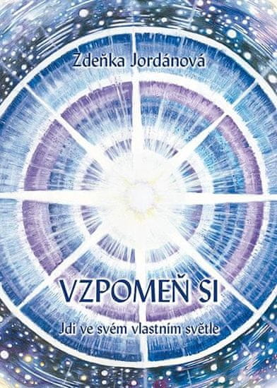 Jordánová Zdeňka: Vzpomeň si - Jdi ve svém vlastním světle