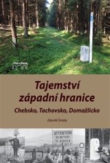 Zdeněk Šmída: Tajemství západní hranice - Chebsko, Tachovsko, Domažlicko