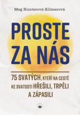 Proste za nás - 75 svatých, kteří na cestě ke svatosti hřešili, trpěli a zápasili