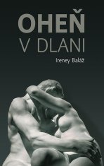 Baláž Ireney: Oheň v dlani (slovensky)