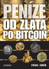 Pavel Juřík: Peníze od zlata po Bitcoin - Ilustrovaná historie a budoucnost peněz