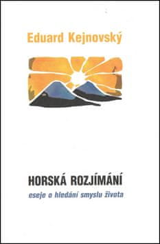 Eduard Kejnovský: Horská rozjímání - Eseje o hledání smyslu života