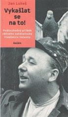 Vykašlat se na to! - Podivuhodný příběh věčného začátečníka Vladimíra Valenty