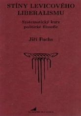 Jiří Fuchs: Stíny levicového liberalismu - Systematický kurz politické filosofie