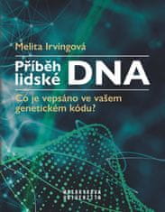 Irvingová Melita: Příběh lidské DNA - Co je vepsáno ve vašem genetickém kódu?