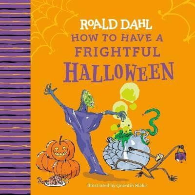 Roald Dahl: Roald Dahl: How to Have a Frightful Halloween