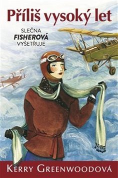 Kerry Greenwoodová: Příliš vysoký let - Slečna Fisherová vyšetřuje