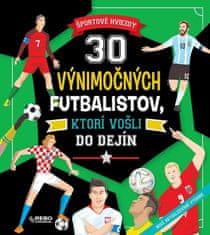 30 výnimočných futbalistov, ktorí vošli do dejín - Športové hviezdy