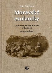 Edita Štěříková: Moravské exulantky v obnovené Jednotě bratrské v 18. století - Obrazy ze života