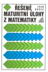 Ivan Bušek: Řešené maturitní úlohy z matematiky