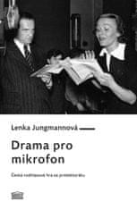 Jungmannová Lenka: Drama pro mikrofon - Česká rozhlasová hra za protektorátu