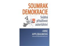 Anne Applebaumová: Soumrak demokracie - Svůdná přitažlivost autoritářství