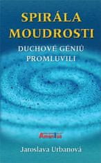 Jaroslava Urbanová: Spirála moudrosti - Duchové géniů promluvili