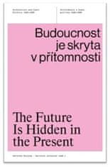 Veronika Rollová;Karolína Jirkalová: Budoucnost je skryta v přítomnosti - Architektura a česká politika 1945–1989