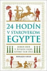 Donald P. Ryan: 24 hodín v starovekom Egypte - Jeden deň v živote ľudí, ktorí tam žili