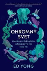 Ed Yong: Ohromný svet