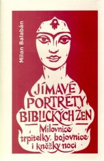 Milan Balabán: Jímavé portréty biblických žen - Milovnice, trpitelky, bojovnice i kněžky noci