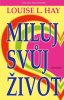 Louise L. Hay: Miluj svůj život