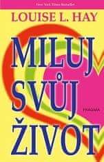 Louise L. Hay: Miluj svůj život