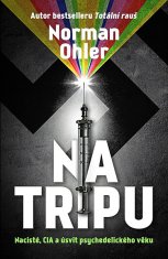 Norman Ohler: Na tripu - Nacisté, CIA a úsvit psychedelického věku