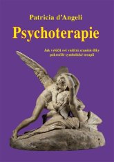 Patricia d'Angeli: Psychoterpie - Jak vyléčit své vnitřní zranění díky pokročilé symbolické terapii