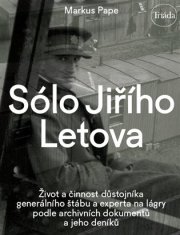 Sólo Jiřího Letova: Život a činnost důstojníka generálního štábu a experta na lágry podle archivních dokumentů a jeho deníků