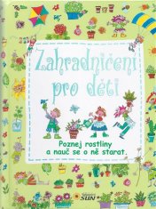 Sun Zahradničení pro děti - Poznej rostliny a nauč se o ně starat