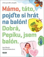 Práh Mámo, táto, pojďte si hrát na balón! Dobrá, Pepíku, jsem balón!