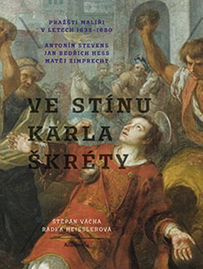 Academia Ve stínu Karla Škréty - Pražští malíři v letech 1640-1680