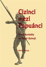 Cizinci mezi Papuánci - První kontakty na Nové Guineji