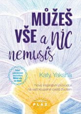 Můžeš vše a nic nemusíš - Nový inspirativní průvodce na vaší kouzelné cestě životem