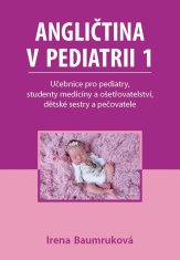 Angličtina v pediatrii 1 - Učebnice pro pediatry, studenty medicíny a ošetřovatelství, dětské sestry a pečovatele