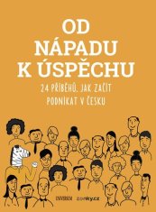 Od nápadu k úspěchu - 24 příběhů, jak začít podnikat v Česku