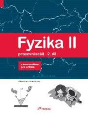 Fyzika II - Pracovní sešit 2. díl - S komentářek pro učitele