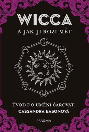 WICCA a jak jí rozumět - Úvod do umění čarovat