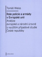 Role policie a armády v Evropské unii - Analýza evropské a národní úrovně s využitím případové studie České republiky