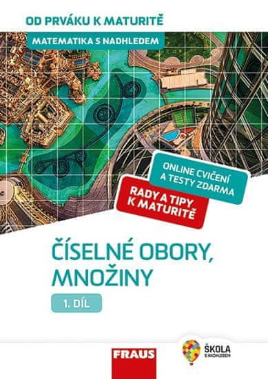 Matematika s nadhledem od prváku k maturitě 1. - Číselné obory, množiny