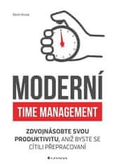 Moderní time management - Zdvojnásobte svou produktivitu, aniž byste se cítili přepracovaní