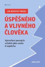 Jak budovat image úspěšného a vlivného člověka - Vytvoření pevných vztahů jako cesta k úspěchu