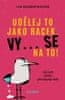 TO Udělej jako racek. Vy... se na ! - Jak jsem (téměř) přestala být milá