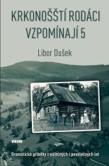 Krkonošští rodáci vzpomínají 5 - Dramatické příběhy z válečných i poválečných let